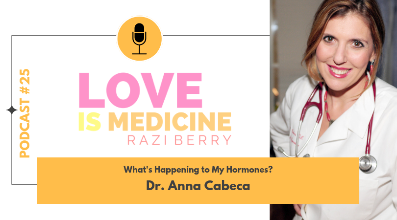 Love Is Medicine 025: What's happening to my hormones? with Dr. Anna Cabeca