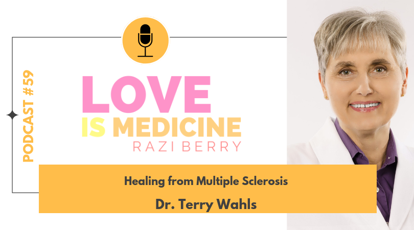 Love Is Medicine Podcast 059: Healing from Multiple Sclerosis w/ Dr. Terry Wahls