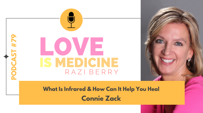 Love Is Medicine Podcast 079: What Is Infrared & How Can It Help You Heal w/ Connie Zack