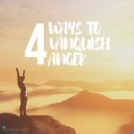 4 Ways to Vanquish Anger