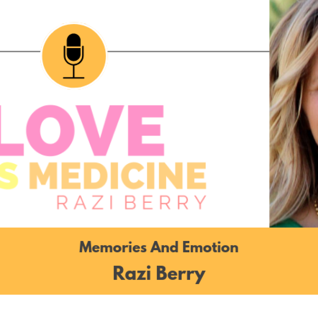 Love Is Medicine 009: Memories And Emotion w/ Razi Berry