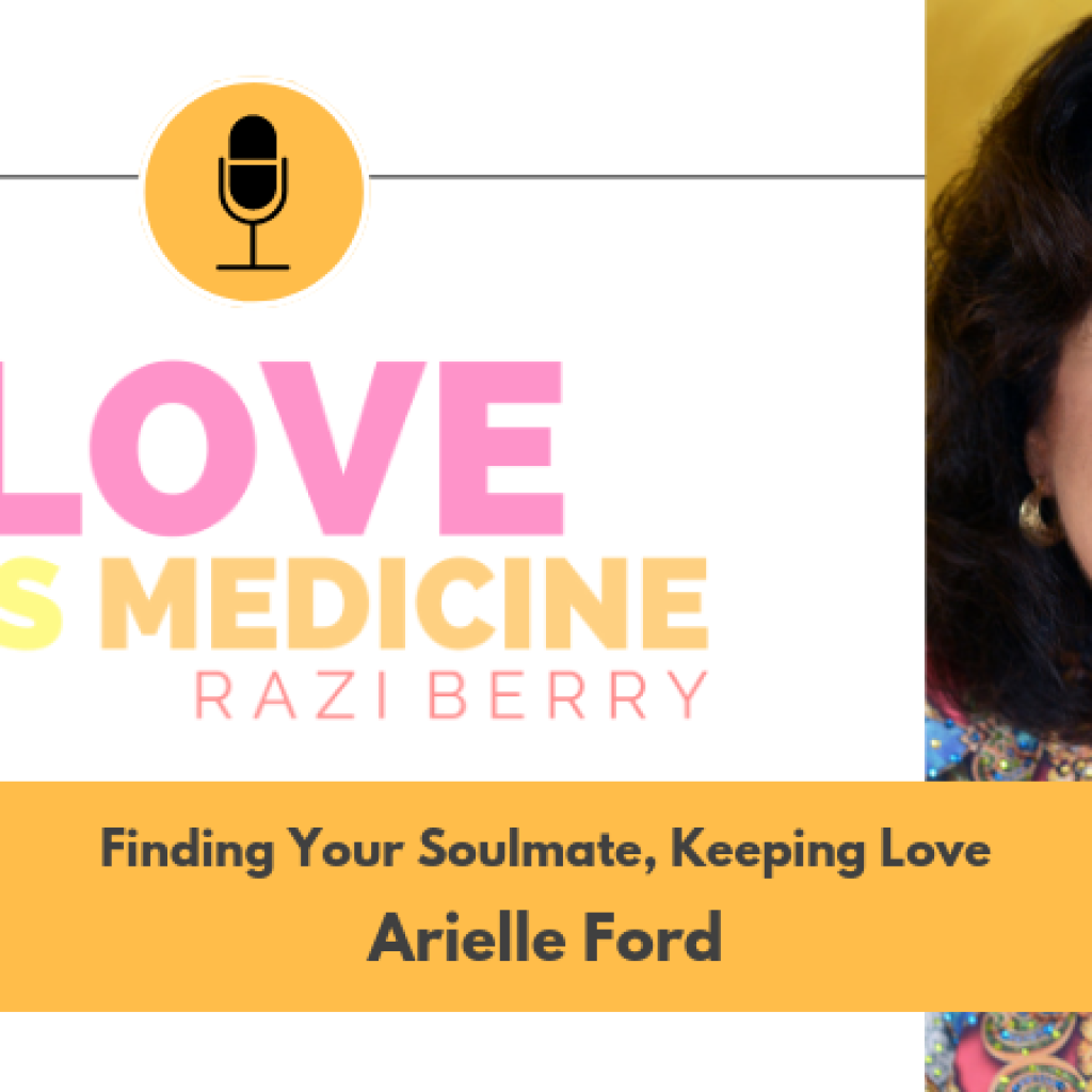 Love Is Medicine Podcast 049: Finding Your Soulmate, Keeping Love w/ Arielle Ford