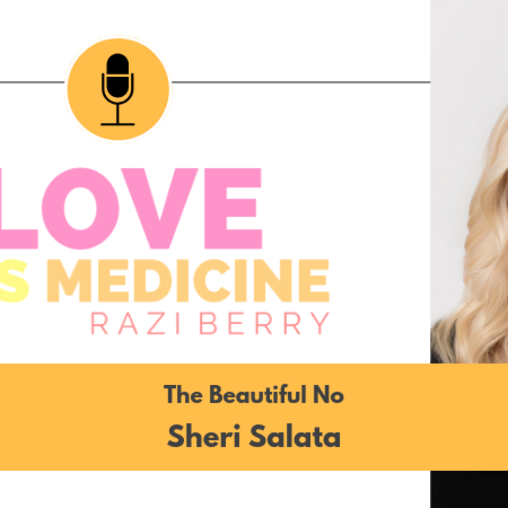 Love Is Medicine Podcast 053: The Beautiful No w/ Sheri Salata