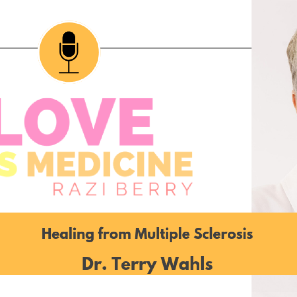 Love Is Medicine Podcast 059: Healing from Multiple Sclerosis w/ Dr. Terry Wahls