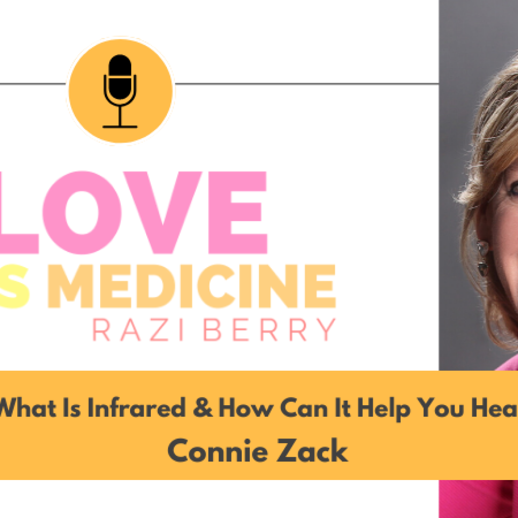 Love Is Medicine Podcast 079: What Is Infrared & How Can It Help You Heal w/ Connie Zack