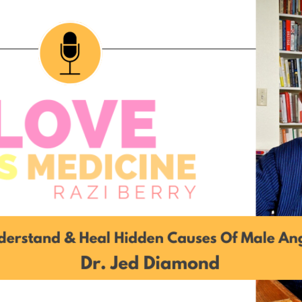 Love Is Medicine Podcast 087: Helping Your Man Be The Man He Wants To Be w/ Dr. Jed Diamond