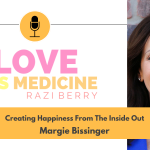 Love Is Medicine Podcast 093: Creating Happiness From The Inside Out w/ Margie Bissinger