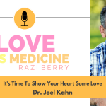 Love Is Medicine Podcast 111: It's Time To Show Your Heart Some Love w/ Dr. Joel Kahn