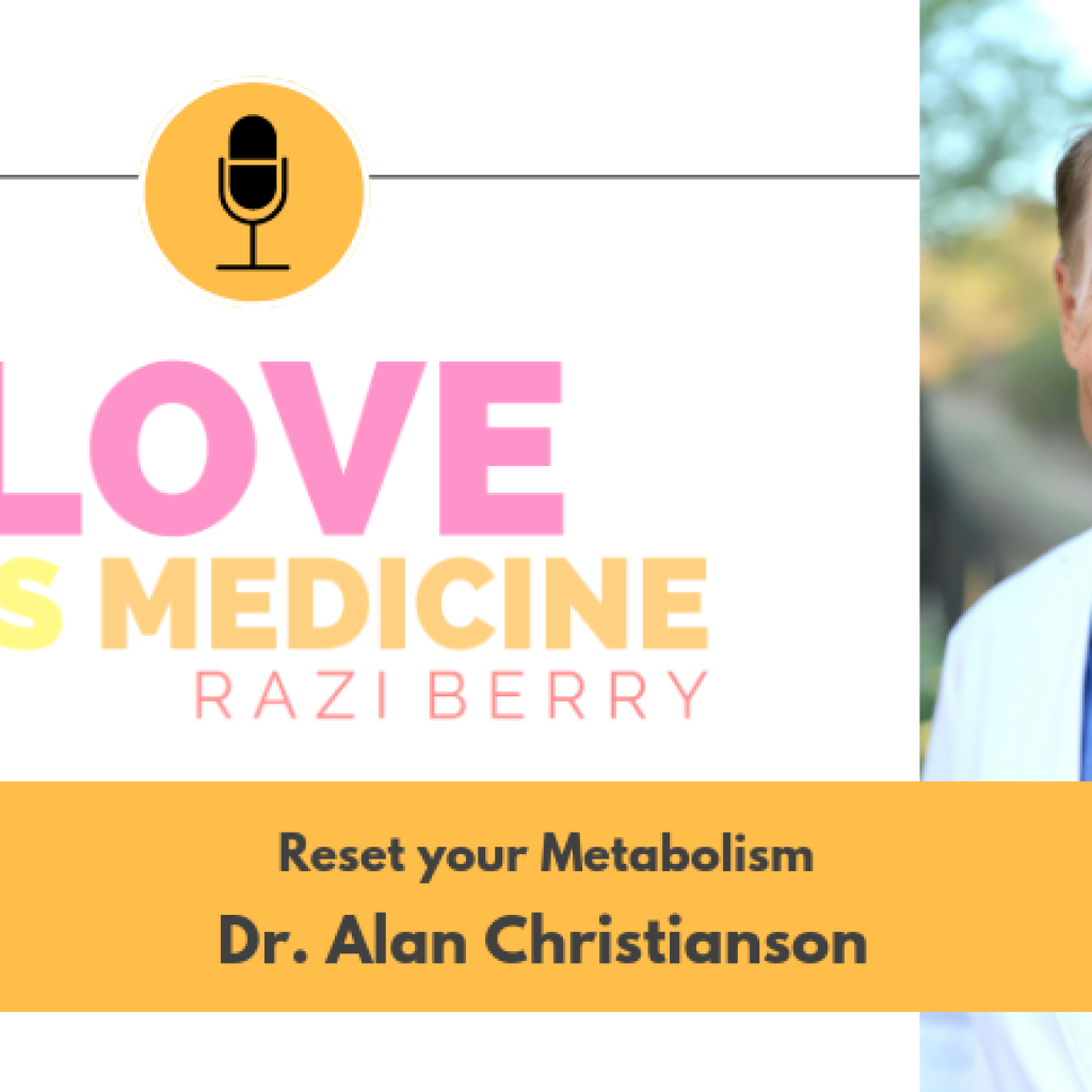 Love is Medicine Podcast 039: Reset your Metabolism w/ Dr. Alan Christianson