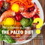 The Paleo Diet – Fad or Evolution of Eating?