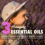 The Aroma of Success: Aromatherapy for ADHD and Anxiety in Children