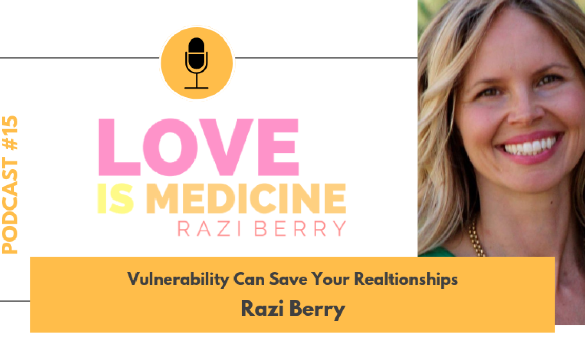 015: Vulnerability Can Save Your Relationships w/ Razi Berry