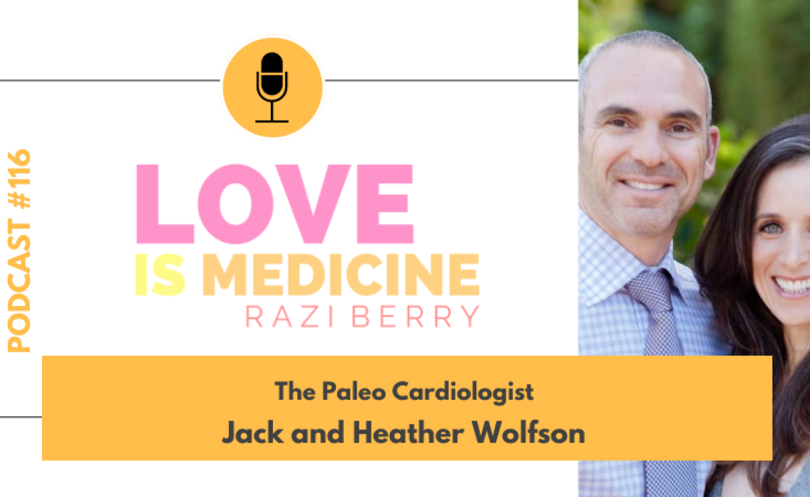 116: The Paleo Cardiologist w/ Jack and Heather Wolfson