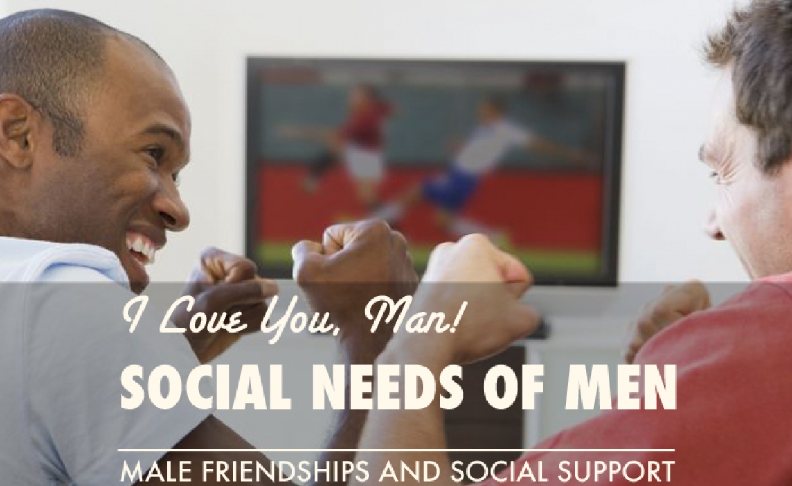 I Love You Man: The Social Needs of Men