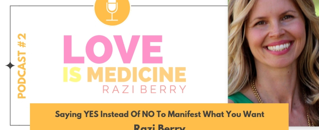 002: Saying YES Instead Of NO To Manifest What You Want w/ Razi Berry