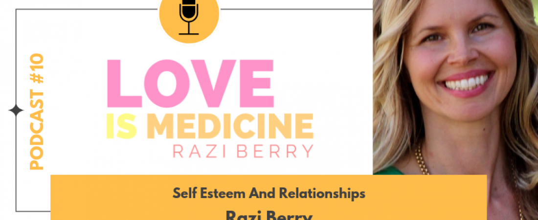 010: Self Esteem And Relationships w/ Razi Berry