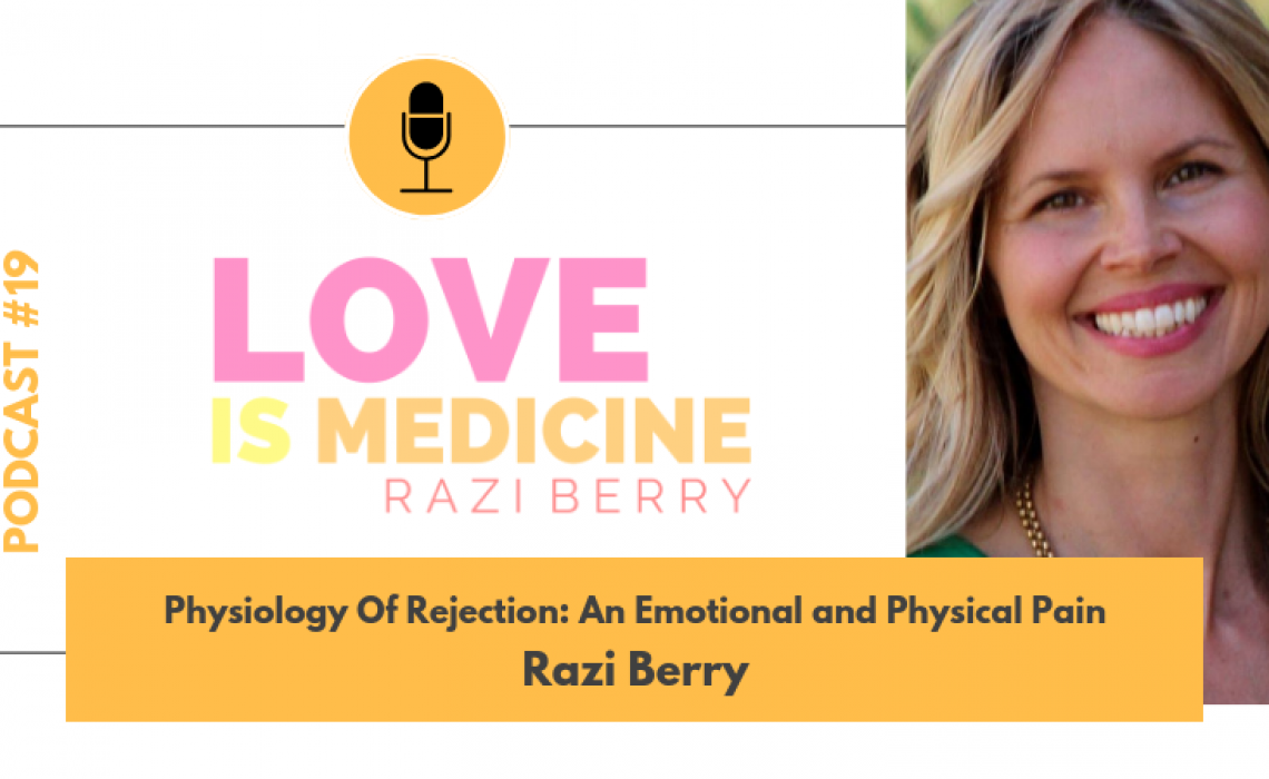 019: Physiology of Rejection: An Emotional and Physical Pain w/ Razi Berry