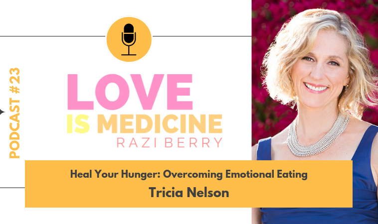 023: Heal Your Hunger: Overcoming Emotional Eating w/ Tricia Nelson