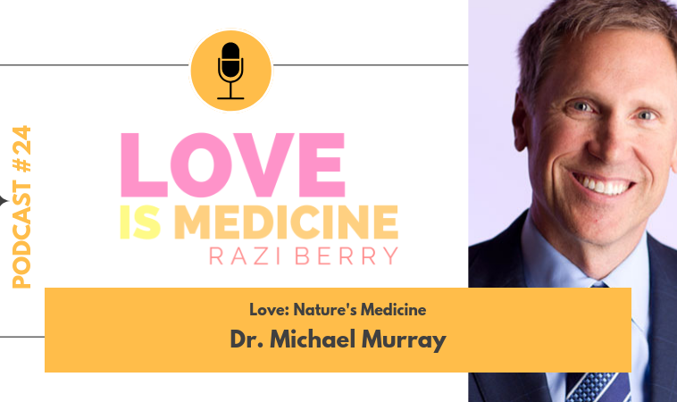 024: Love: Nature’s Medicine w/ Dr. Michael Murray