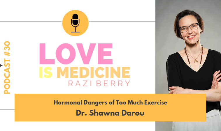 030: Hormonal Dangers Of Too Much Exercise w/ Dr. Shawna Darou