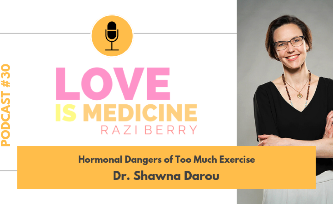 030: Hormonal Dangers Of Too Much Exercise w/ Dr. Shawna Darou