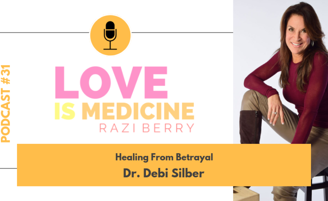 031: Healing From Betrayal w/ Dr. Debi Silber