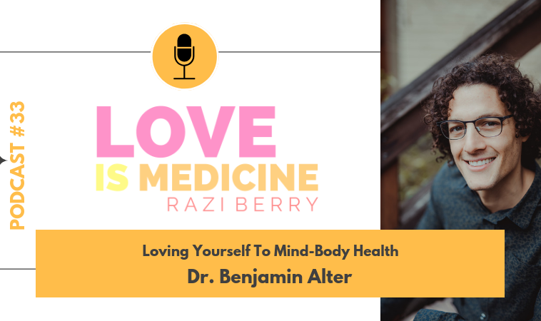 033: Loving Yourself To Mind-Body Health w/ Dr. Benjamin Alter