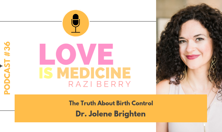 036: The Truth About Birth Control w/ Dr. Jolene Brighten