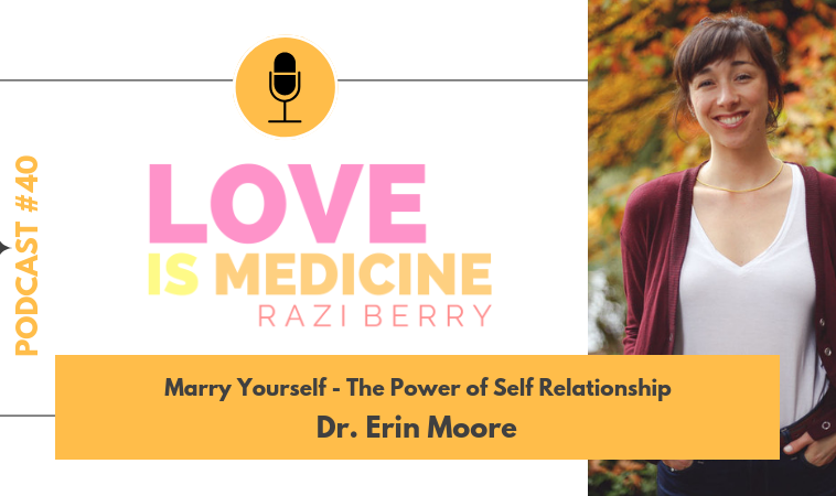 040: Marry Yourself – The Power of Self Relationship w/ Dr. Erin Moore