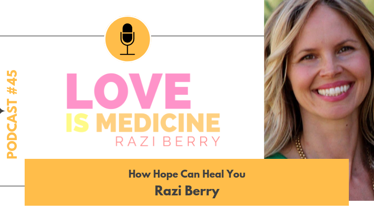 045: How Hope Can Heal You w/ Razi Berry