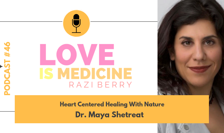 046: Heart Centered Healing With Nature w/ Dr. Maya Shetreat