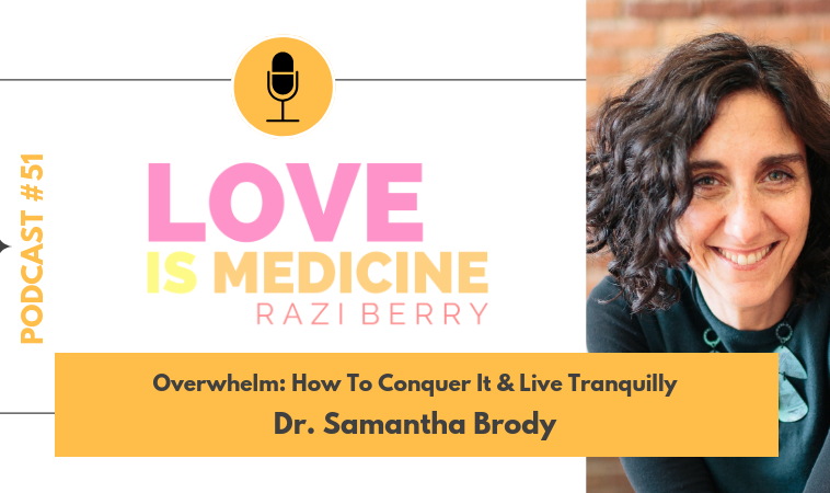 051: Overwhelm: How To Conquer It & Live Tranquilly w/ Dr. Samantha Brody