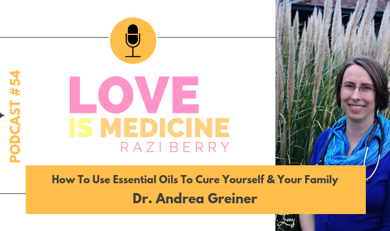 054: How To Use Essential Oils To Cure Yourself & Your Family w/ Dr. Andrea Greiner