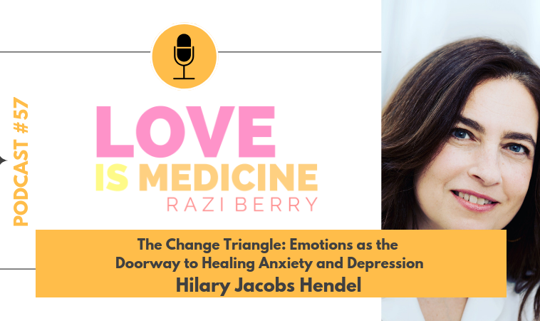 057: The Change Triangle: Emotions as the Doorway to Healing Anxiety and Depression w/ Hilary Jacobs Hendel