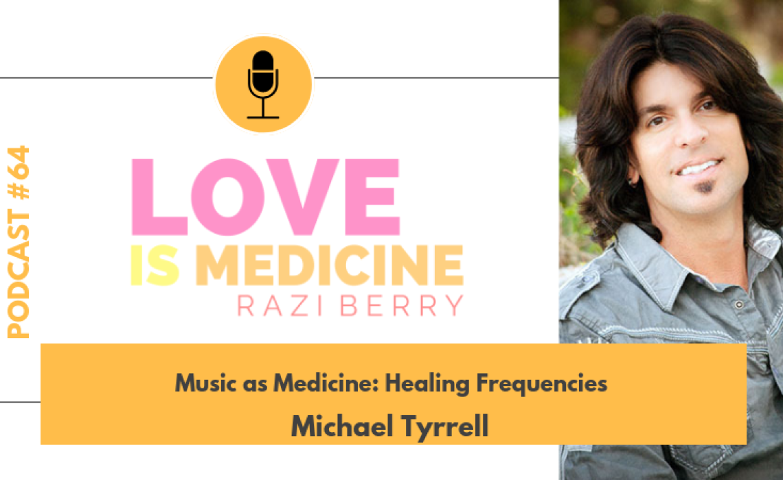 064: Music as Medicine: Healing Frequencies w/ Michael Tyrrell