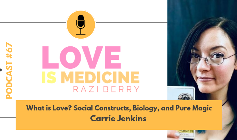 067: What is Love? Social Constructs, Biology, and Pure Magic w/ Carrie Jenkins