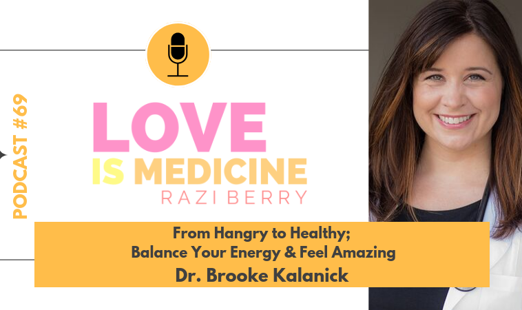 069: From Hangry to Healthy; Balance Your Energy & Feel Amazing  w/ Dr. Brooke Kalanick