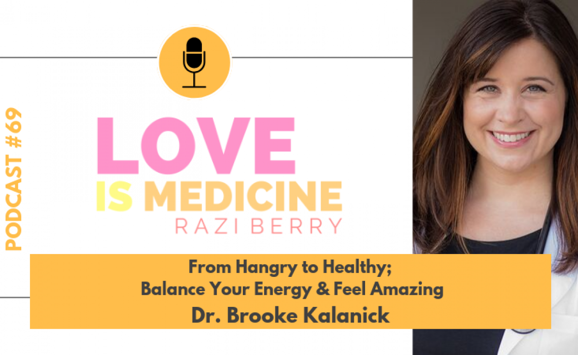 069: From Hangry to Healthy; Balance Your Energy & Feel Amazing  w/ Dr. Brooke Kalanick