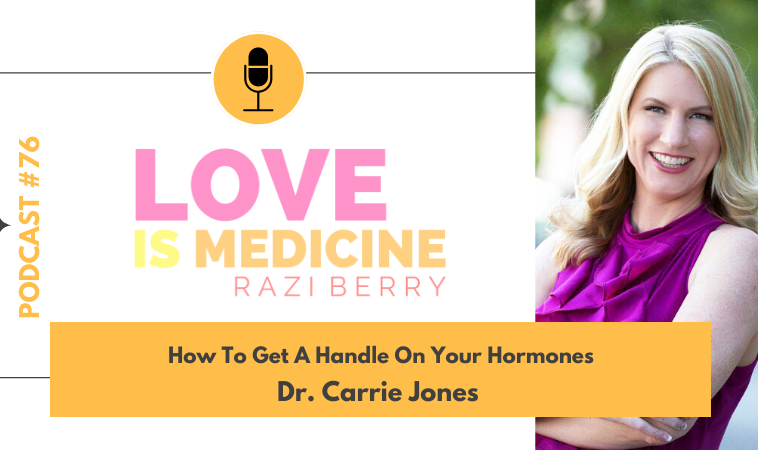 076: How To Get A Handle On Your Hormones w/ Dr. Carrie Jones