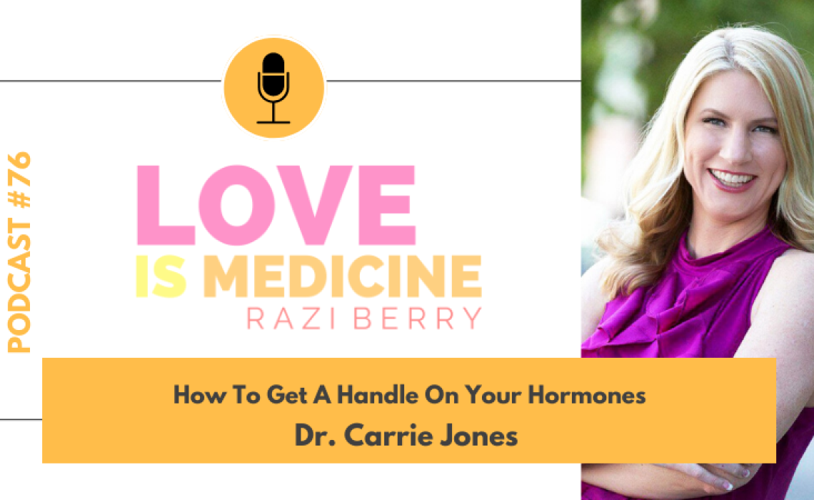 076: How To Get A Handle On Your Hormones w/ Dr. Carrie Jones