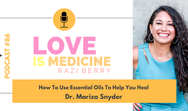086: How To Use Essential Oils To Help You Heal w/ Dr. Mariza Snyder
