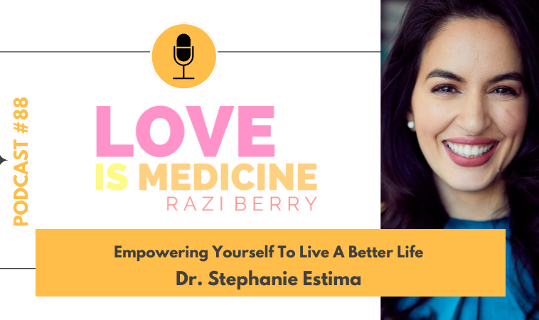 088: Empowering Yourself To Live A Better Life w/ Dr. Stephanie Estima