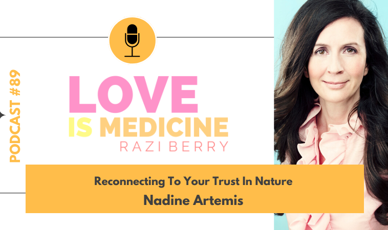 089: Reconnecting To Your Trust In Nature w/ Nadine Artemis