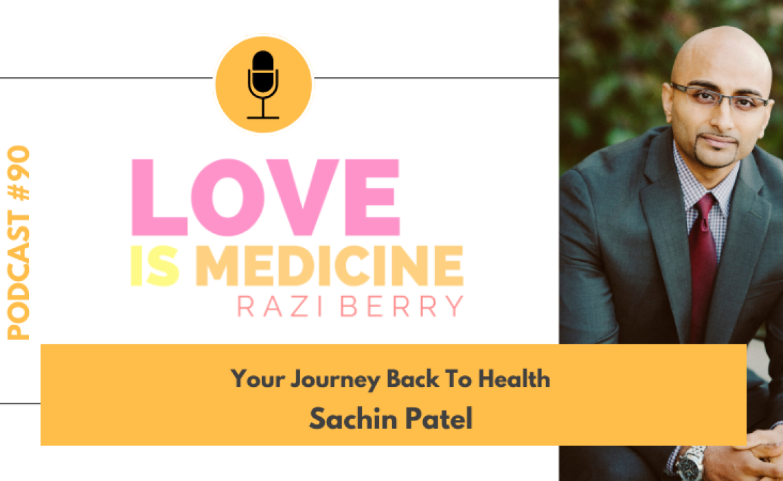 090: Your Journey Back To Health w/ Sachin Patel