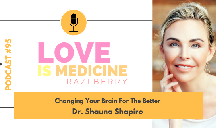 095: Changing Your Brain For The Better w/ Dr. Shauna Shapiro