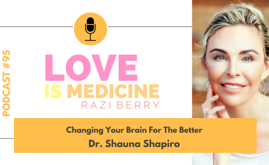 095: Changing Your Brain For The Better w/ Dr. Shauna Shapiro