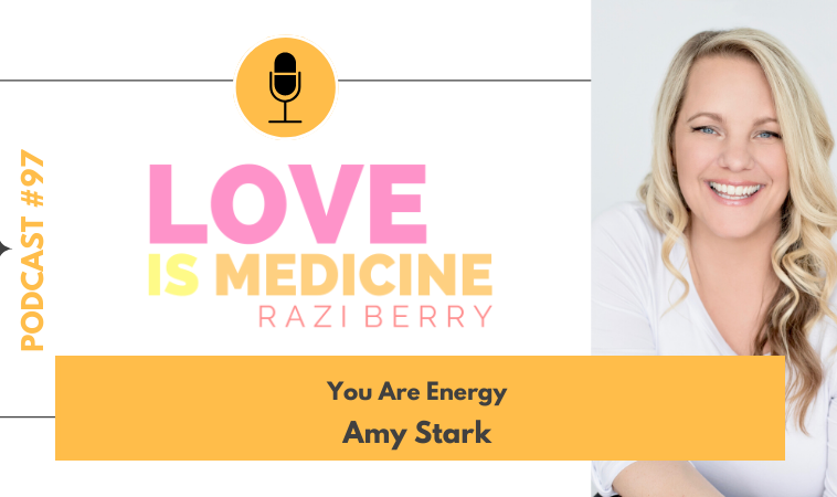 097: You Are Energy w/ Amy Stark
