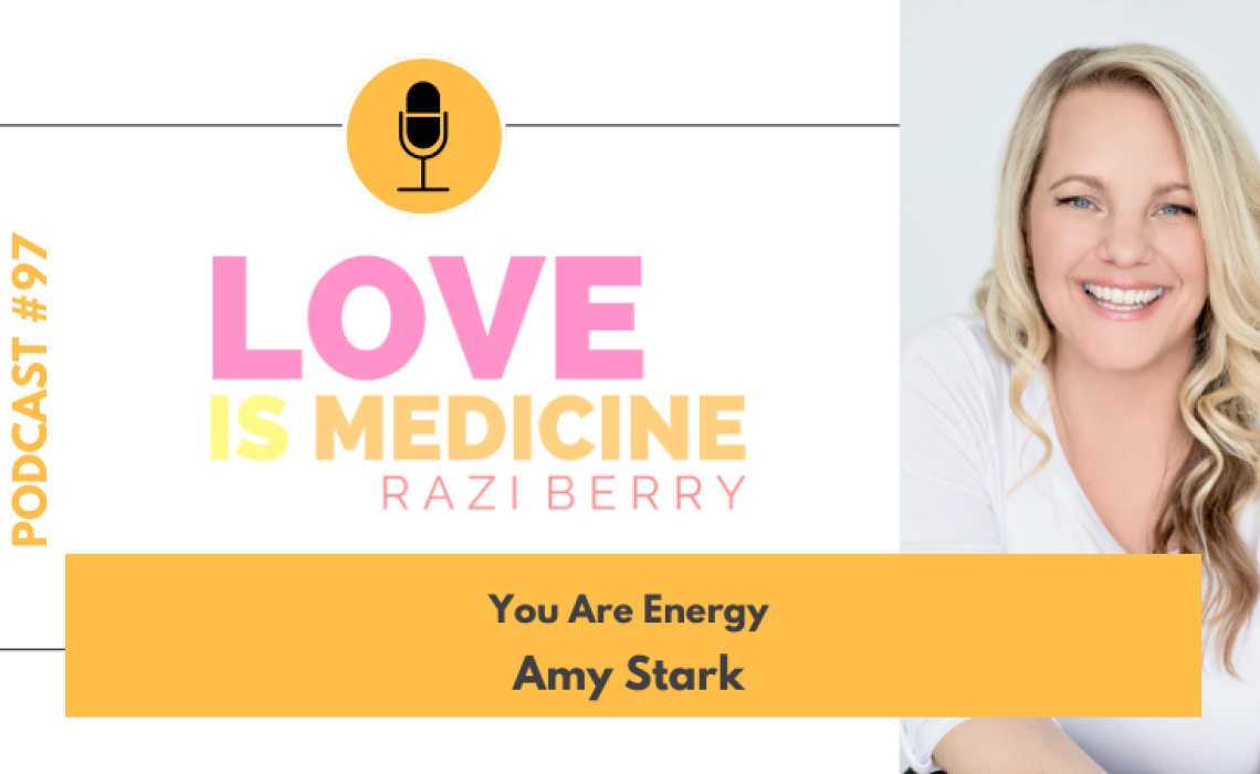 097: You Are Energy w/ Amy Stark