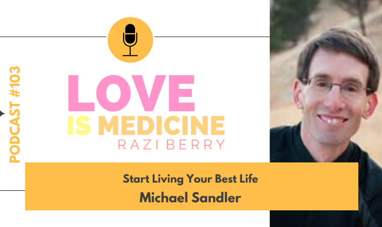 103: Start Living Your Best Life w/ Michael Sandler