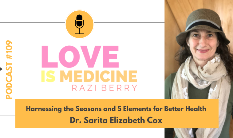 109: Harnessing the Seasons and 5 Elements for Better Health w/ Dr. Sarita Cox